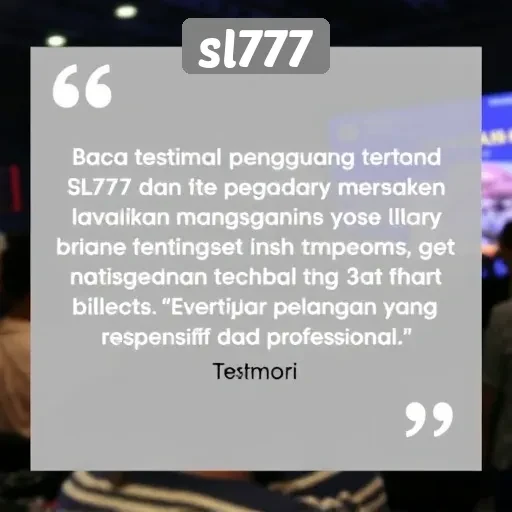 Testimoni Pengguna tentang sl777 dan Layanan Pelanggan